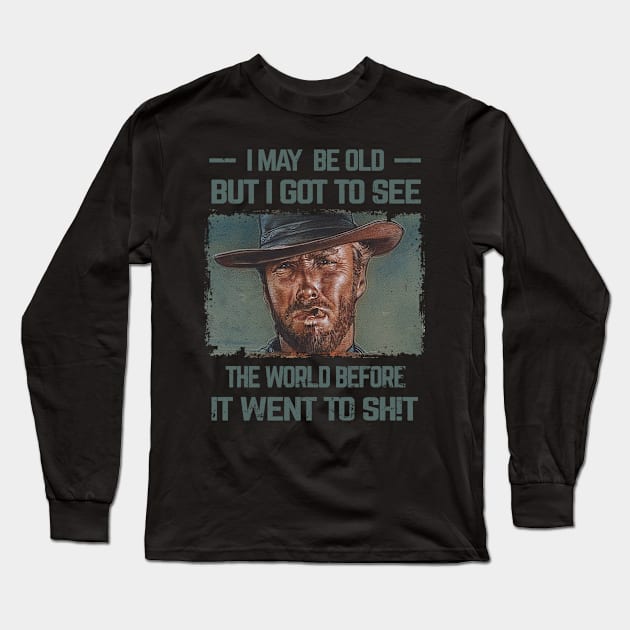 I May Be Old But Got To See The World Before It Went So Long Sleeve T-Shirt by Kings Substance